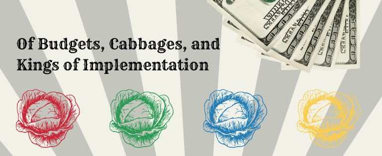 Of Budgets, Cabbages, and Kings of Implementation